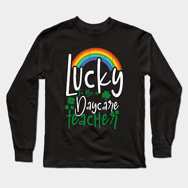 Lucky To Be A Daycare Teacher Funny St. Patricks Day Long Sleeve T-Shirt by dounjdesigner